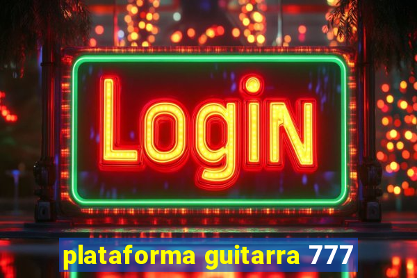 plataforma guitarra 777